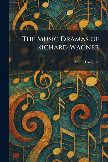 The Music Dramas of Richard Wagner