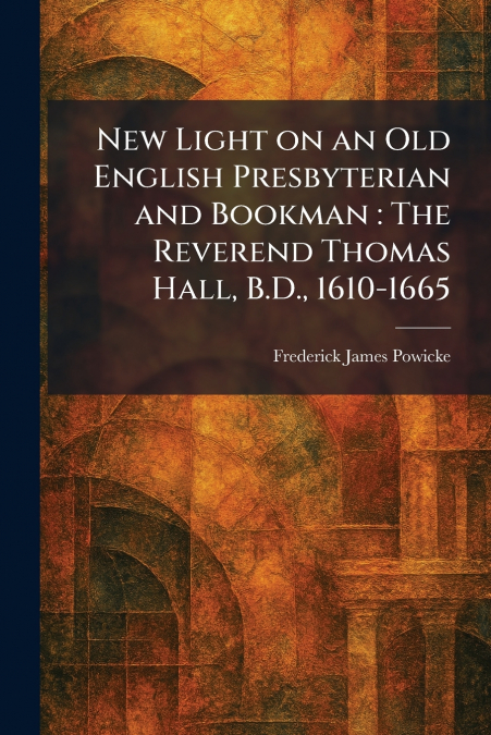 New Light on an Old English Presbyterian and Bookman
