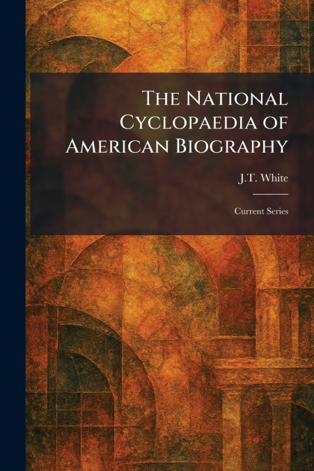 The National Cyclopaedia of American Biography
