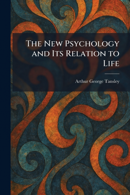 The New Psychology and Its Relation to Life