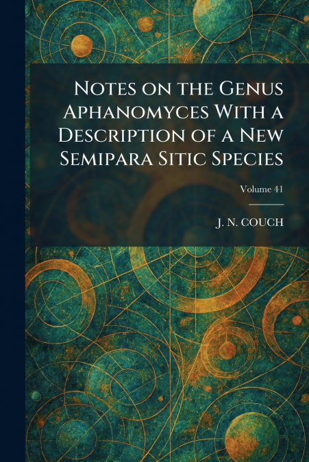 Notes on the Genus Aphanomyces With a Description of a New Semipara Sitic Species