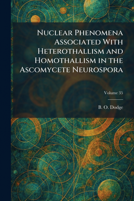 Nuclear Phenomena Associated With Heterothallism and Homothallism in the Ascomycete Neurospora