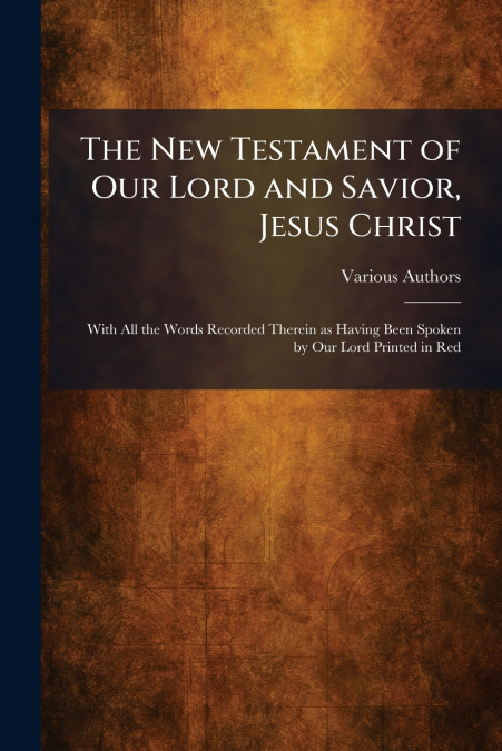 The New Testament of Our Lord and Savior, Jesus Christ