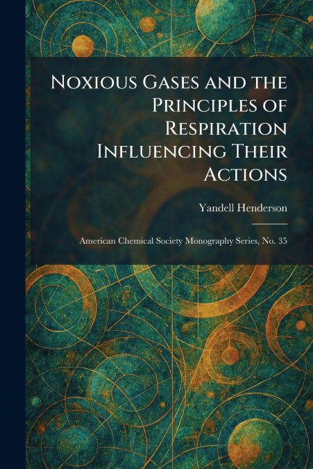 Noxious Gases and the Principles of Respiration Influencing Their Actions