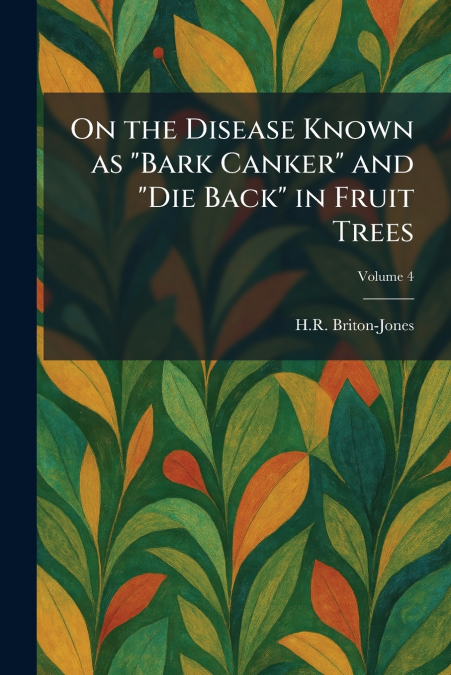 On the Disease Known as 'Bark Canker' and 'Die Back' in Fruit Trees