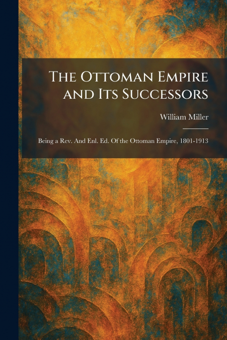 The Ottoman Empire and Its Successors