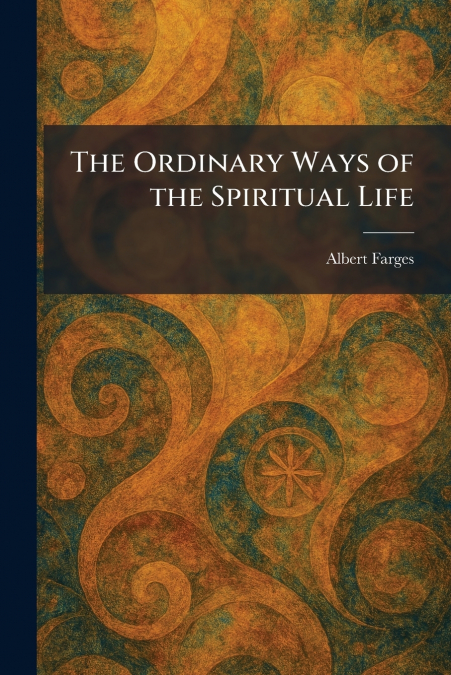 The Ordinary Ways of the Spiritual Life