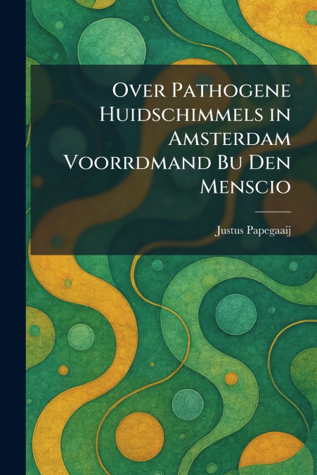 Over Pathogene Huidschimmels in Amsterdam Voorrdmand Bu Den Menscio