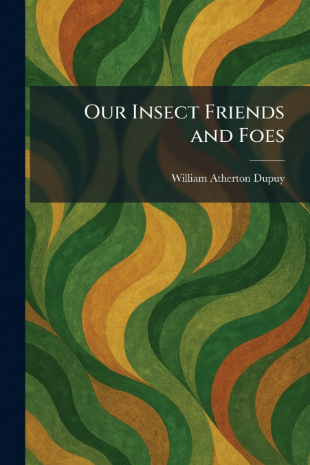 Our Insect Friends and Foes