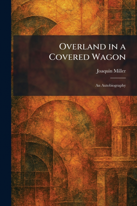 Overland in a Covered Wagon