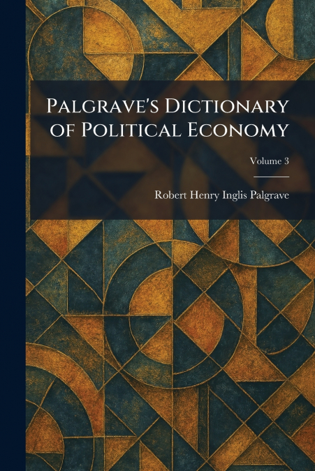 Palgrave’s Dictionary of Political Economy