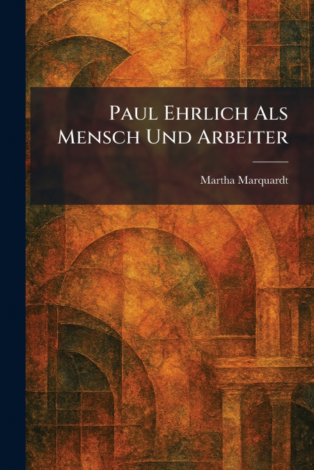 Paul Ehrlich Als Mensch Und Arbeiter