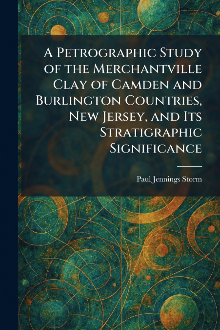A Petrographic Study of the Merchantville Clay of Camden and Burlington Countries, New Jersey, and Its Stratigraphic Significance