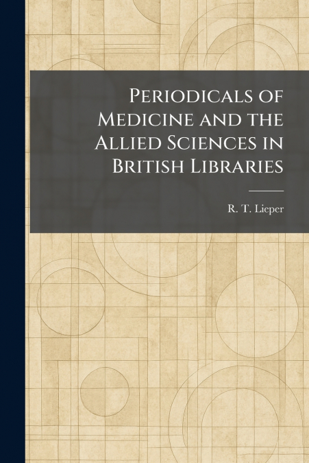 Periodicals of Medicine and the Allied Sciences in British Libraries