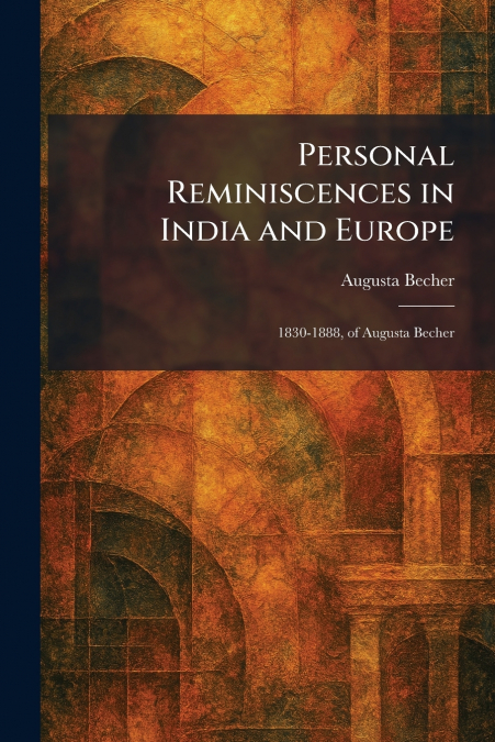Personal Reminiscences in India and Europe