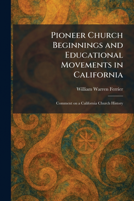 Pioneer Church Beginnings and Educational Movements in California