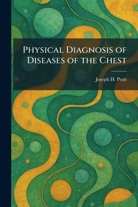 Physical Diagnosis of Diseases of the Chest