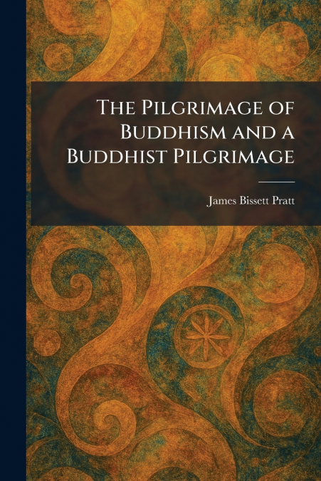 The Pilgrimage of Buddhism and a Buddhist Pilgrimage