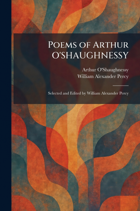 Poems of Arthur O’SHAUGHNESSY