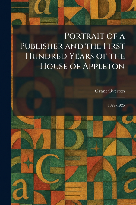 Portrait of a Publisher and the First Hundred Years of the House of Appleton