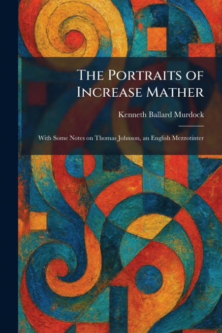 The Portraits of Increase Mather