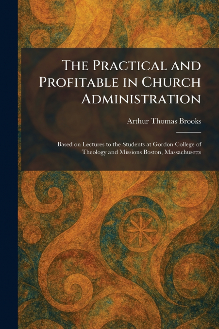 The Practical and Profitable in Church Administration