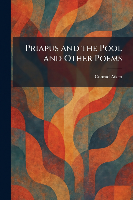 Priapus and the Pool and Other Poems