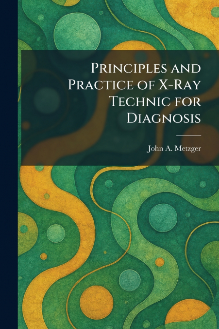 Principles and Practice of X-Ray Technic for Diagnosis