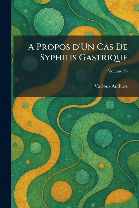 A Propos D’un Cas De Syphilis Gastrique