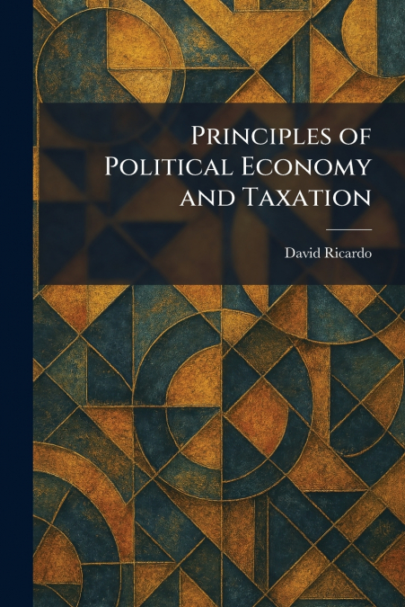 Principles of Political Economy and Taxation