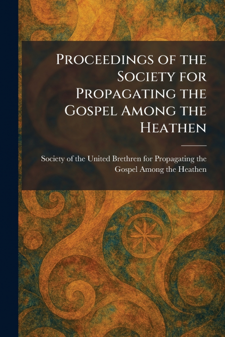 Proceedings of the Society for Propagating the Gospel Among the Heathen