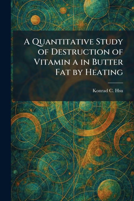 A Quantitative Study of Destruction of Vitamin a in Butter Fat by Heating