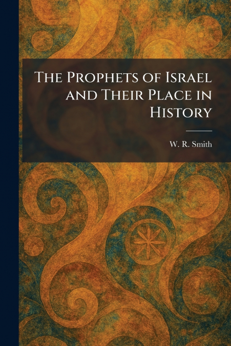 The Prophets of Israel and Their Place in History