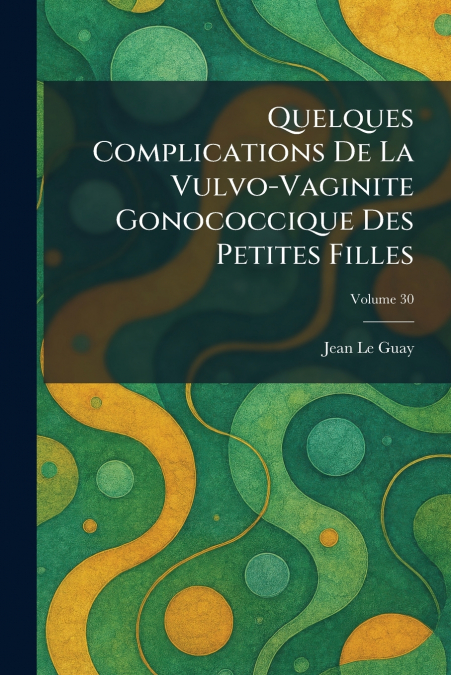 Quelques Complications de la Vulvo-Vaginite Gonococcique des petites filles