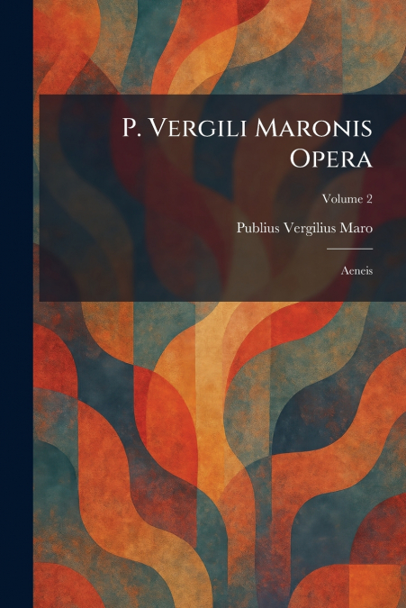 P. Vergili Maronis Opera