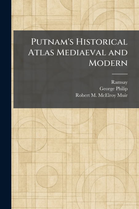 Putnam’s Historical Atlas Mediaeval and Modern