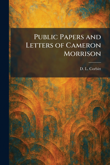 Public Papers and Letters of Cameron Morrison