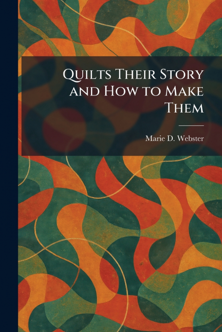Quilts Their Story and How to Make Them
