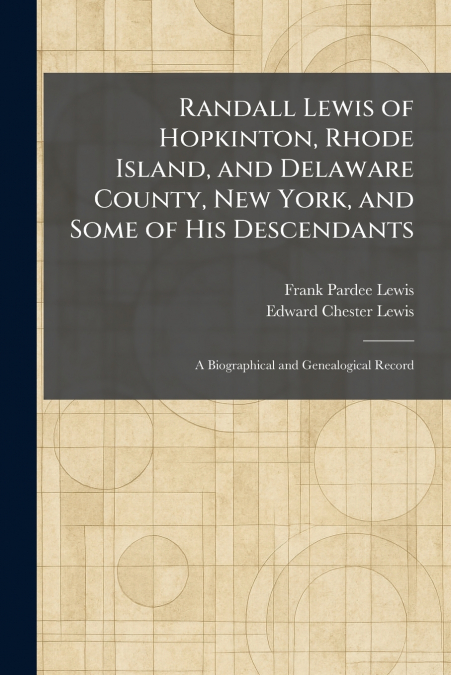 Randall Lewis of Hopkinton, Rhode Island, and Delaware County, New York, and Some of His Descendants