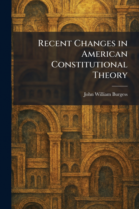 Recent Changes in American Constitutional Theory