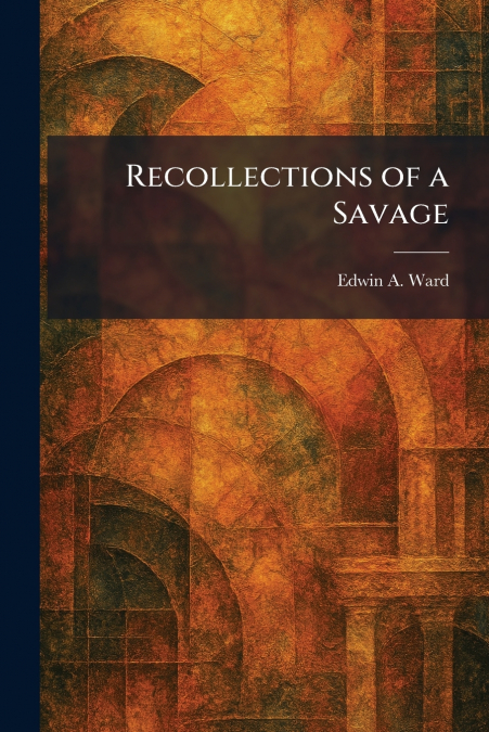 Recollections of a Savage