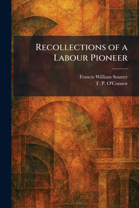 Recollections of a Labour Pioneer