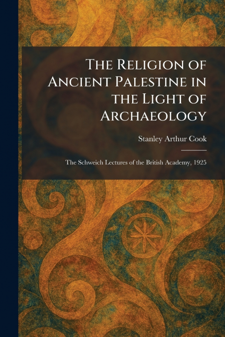 The Religion of Ancient Palestine in the Light of Archaeology