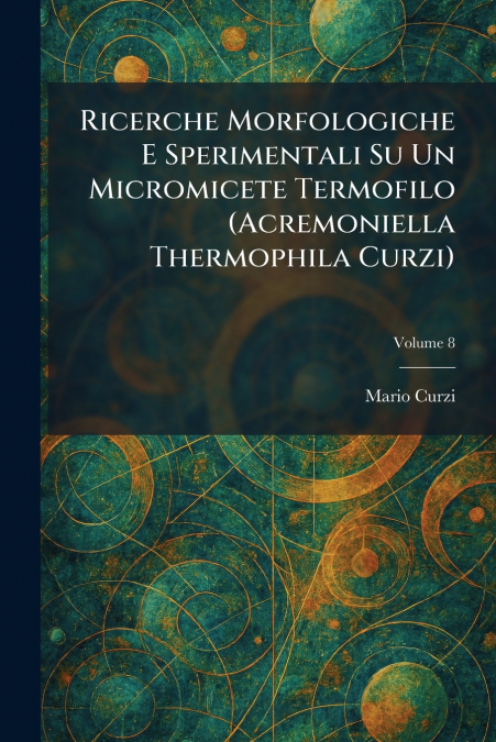 Ricerche Morfologiche E Sperimentali Su Un Micromicete Termofilo (Acremoniella Thermophila Curzi)