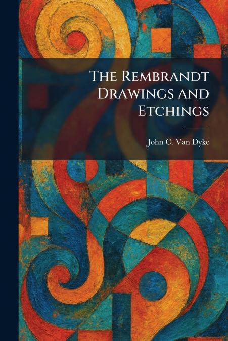 The Rembrandt Drawings and Etchings