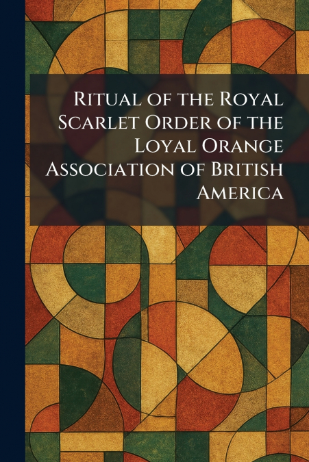 Ritual of the Royal Scarlet Order of the Loyal Orange Association of British America