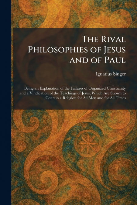 The Rival Philosophies of Jesus and of Paul