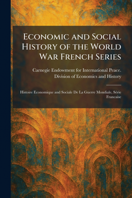 Economic and Social History of the World War French Series