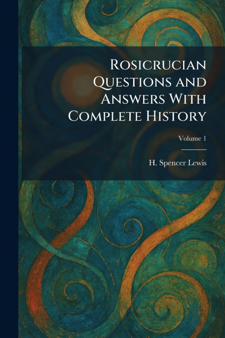 Rosicrucian Questions and Answers With Complete History