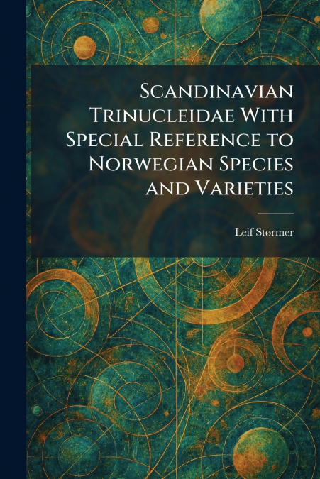 Scandinavian Trinucleidae With Special Reference to Norwegian Species and Varieties